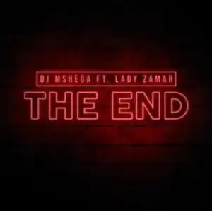 DJ Mshega - The End (ft. Lady Zamar)  (Original Mix)